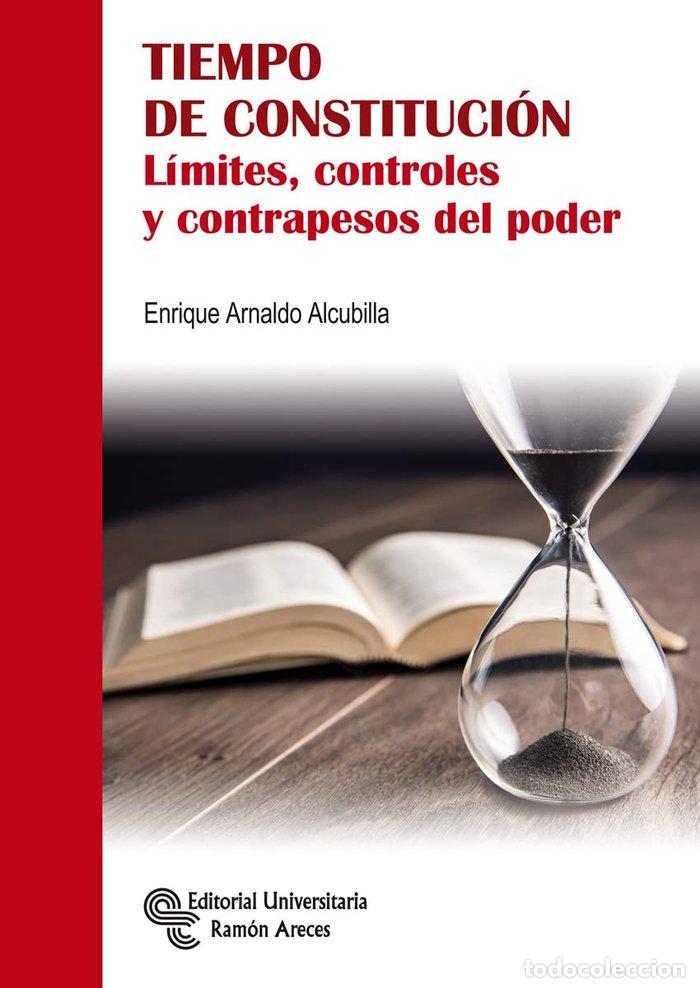 Libri: TIEMPO DE CONSTITUCION LIMITES CONTROLES Y CONTRAPESOS DEL - ARNALDO ALCUBILLA, ENRIQUE
