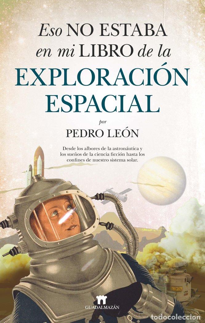 Libri: ESO NO ESTABA EN MI LIBRO DE EXPLORACION ESPACIAL - LEON, PEDRO