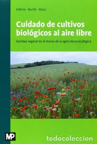 Libros: CUIDADO DE CULTIVOS BIOLOGICOS AL AIRE LIBRE - KUHNE, STEFAN