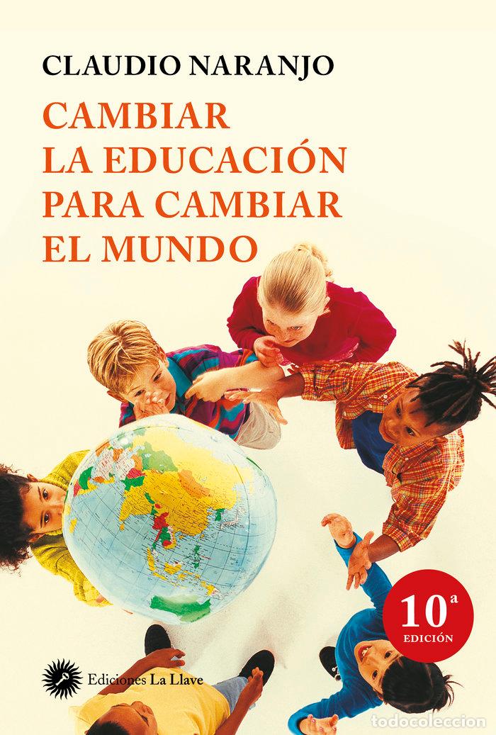 Libros: CAMBIAR LA EDUCACION PARA CAMBIAR EL MUNDO 5&ordf;ED. - NARANJO, CLAUDIO
