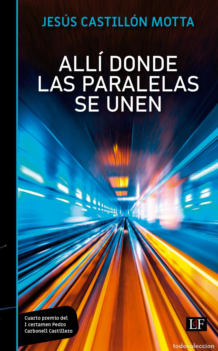 Libros: ALL&Iacute; DONDE LAS PARALELAS SE UNEN - Castill&oacute;n Motta, Jes&uacute;s