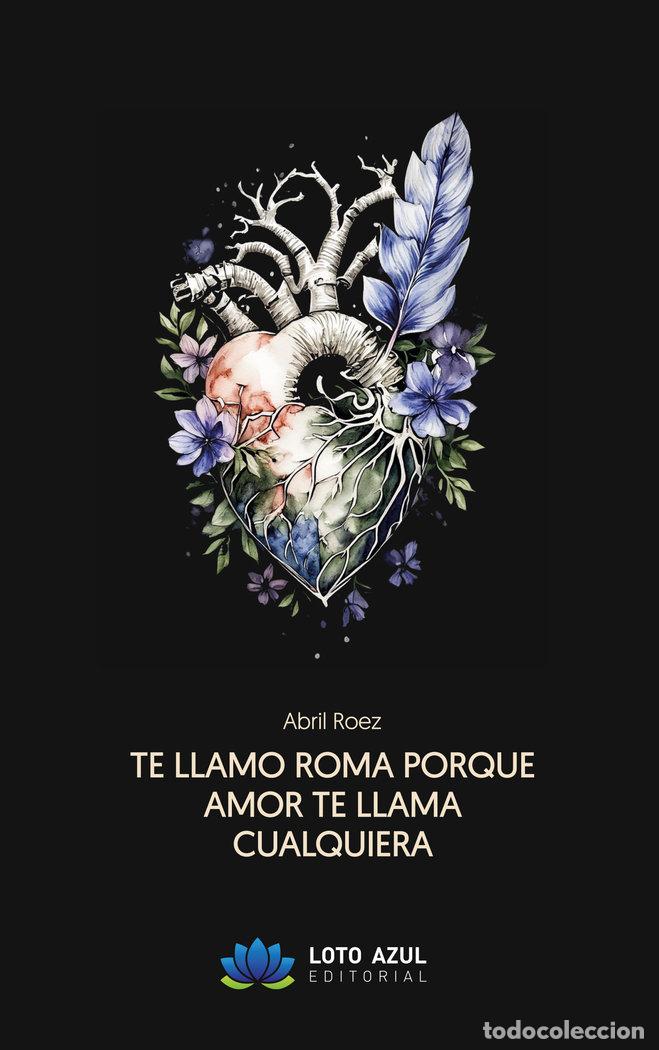 Libros: TE LLAMO ROMA PORQUE AMOR TE LLAMA CUALQUIERA - ROEZ, ABRIL
