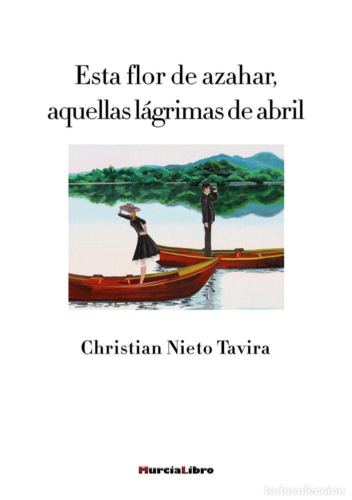 Libri: ESTA FLOR DE AZAHAR AQUELLAS LAGRIMAS DE ABRIL - NIETO TAVIRA, CHRISTIAN