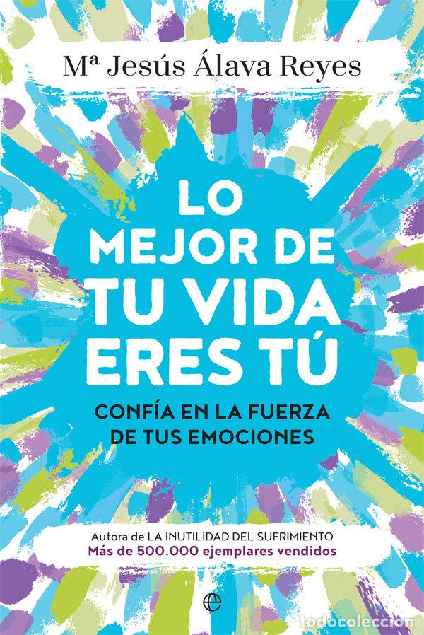 Libros: LO MEJOR DE TU VIDA ERES TU - ALAVA, MARIA JESUS
