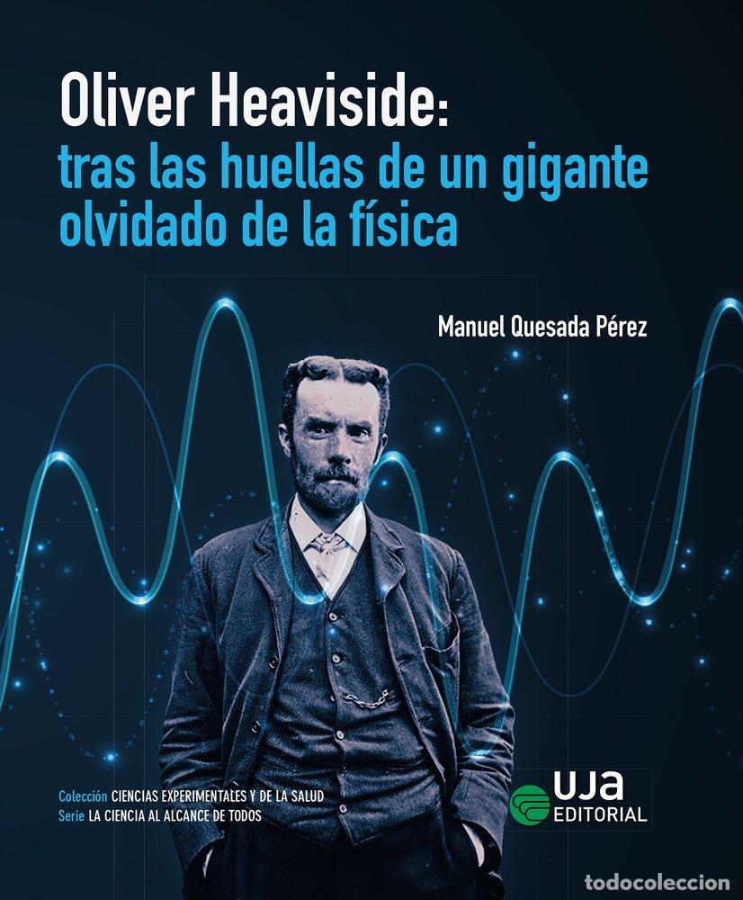 Libri: OLIVER HEAVISIDE TRAS LAS HUELLAS DE UN GIGANTE OLVIDADO DE - QUESADA PEREZ, MANUEL