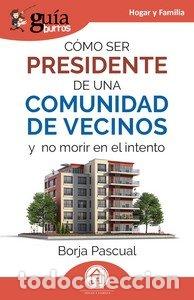 Libri: GUIABURROS COMO SER PRESIDENTE DE UNA COMUNIDAD DE VECINOS - PASCUAL, BORJA