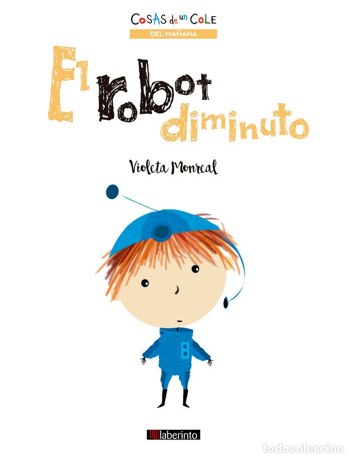 Libros: EL ROBOT DIMINUTO - MONREAL, VIOLETA