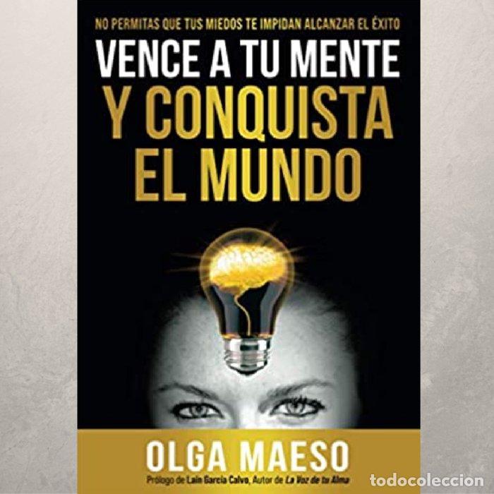 Libros: VENCE A TU MENTE Y CONQUISTA EL MUNDO - MAESO BUCHER, OLGAS BEATRIZ
