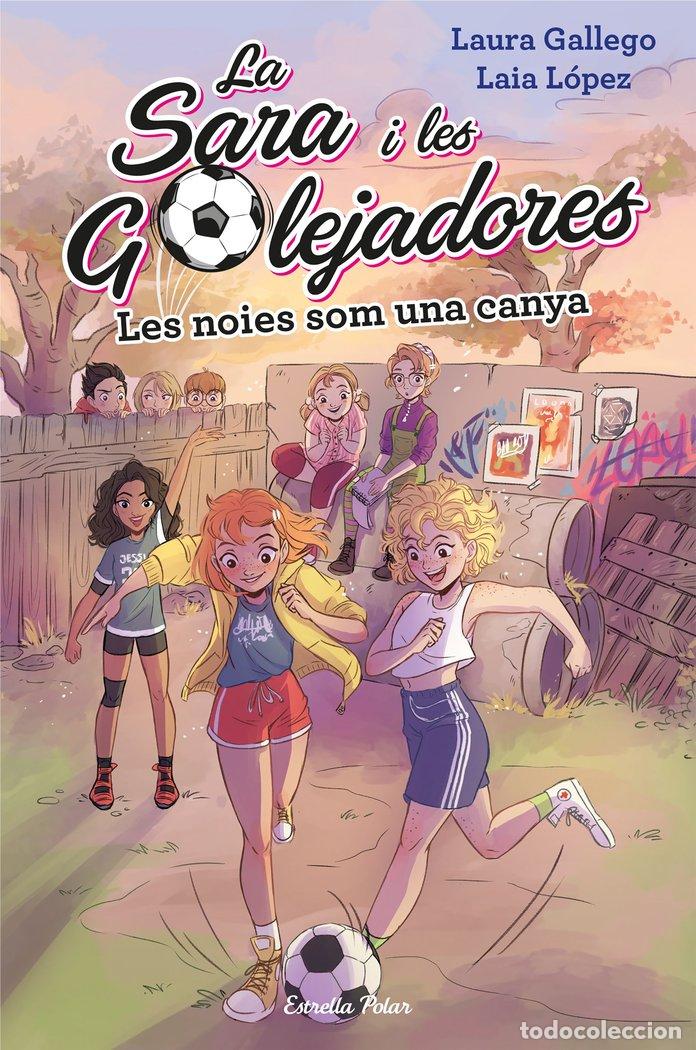 Libros: SARA I LES GOLEJADORES 2 LES NOIES SOM UNA CANYA - GALLEGO, LAURA
