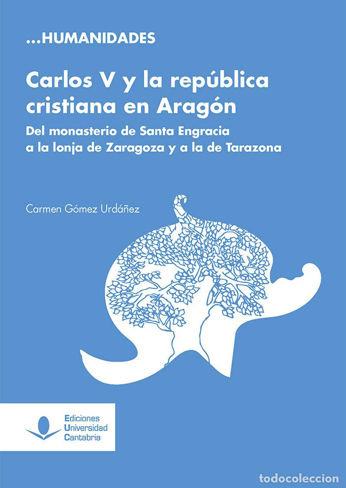 Libros: CARLOS V Y LA REPUBLICA CRISTIANA EN ARAGON. DEL MONASTERIO - GOMEZ URDA&Ntilde;EZ, CARMEN