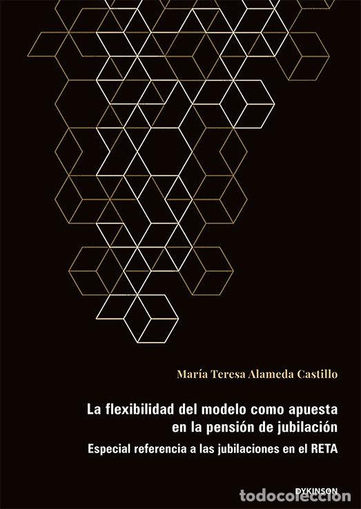 Libri: LA FLEXIBILIDAD DEL MODELO COMO APUESTA EN LA PENSION DE JUB - ALAMEDA CASTILLO, MARIA TERESA