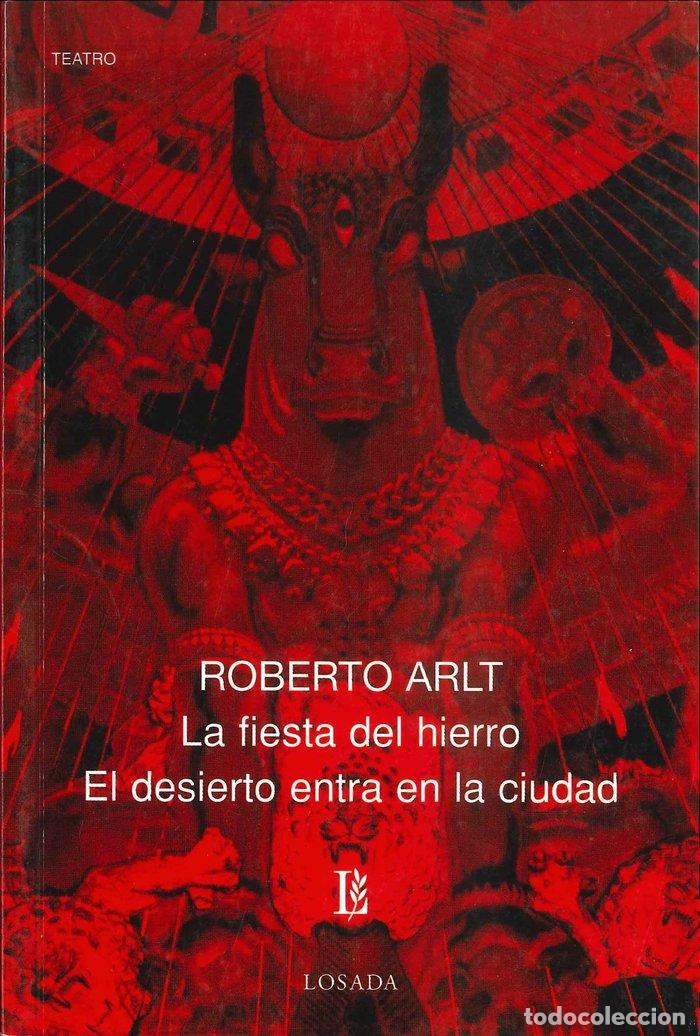 B&uuml;cher: FIESTA DEL HIERRO EL DESIERTO ENTRA EN LA CIUDAD,LA - ARLT, ROBERTO