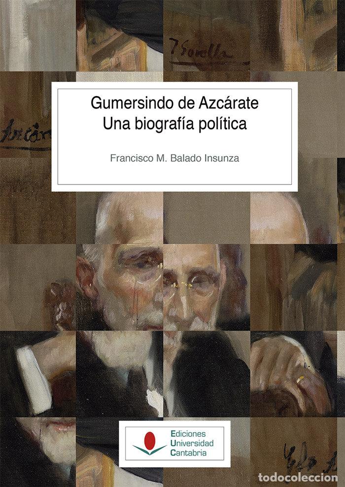 Libros: GUMERSINDO DE AZCARATE UNA BIOGRAFIA POLIC - BALADO INSUNZA, FRANCISCO M.