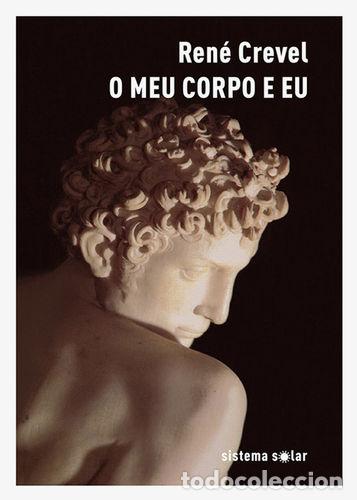 Libros: O MEU CORPO E EU - Crevel, Ren&eacute;