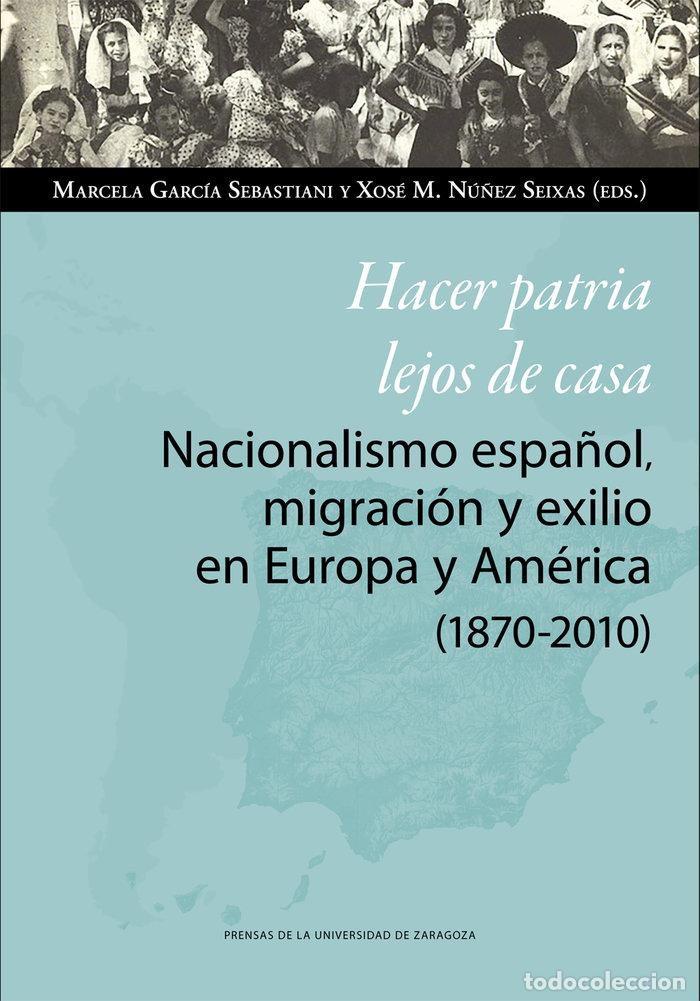 Libros: HACER PATRIA LEJOS DE CASA NACIONALISMO ESPA&Ntilde;OL MIGRACION - AA.VV