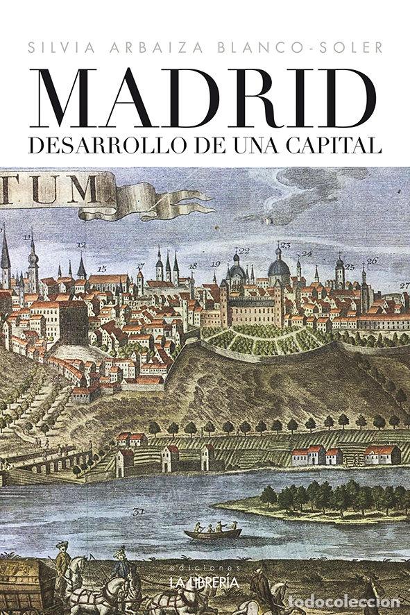Libros: MADRID DESARROLLO DE UNA CAPITAL - ARBAIZA BLANCO - SOLER, SILVIA