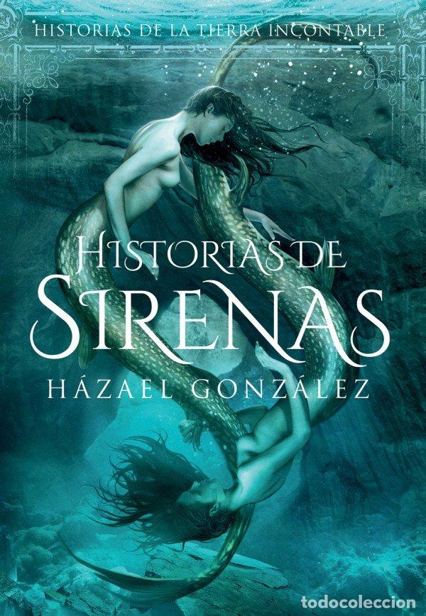 Libros: HISTORIAS DE SIRENAS HISTORIAS DE LA TIERRA INCONTABLE - GONZALEZ, HAZAEL