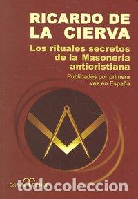 Libros: RITUALES SECRETOS DE LA MASONERIA ANTICRISTIANA - DE LA CIERVA, RICARDO