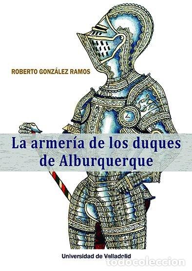 Libros: LA ARMERIA DE LOS DUQUES DE ALBURQUERQUE - GONZALEZ RAMOS, ROBERTO