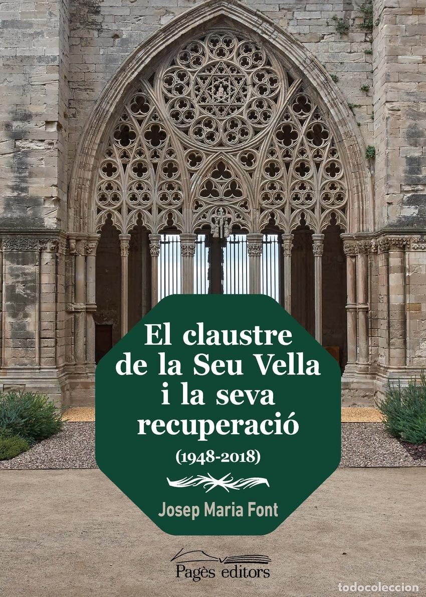 Libros: EL CLAUSTRE DE LA SEU VELLA I LA SEVA RECUPERACI&Oacute; (1948-2018) - Font Oncins, Josep Maria