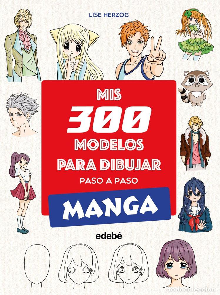 Libros: MIS 300 MODELOS PARA DIBUJAR PASO A PASO MANGA - HERZOG, LISE