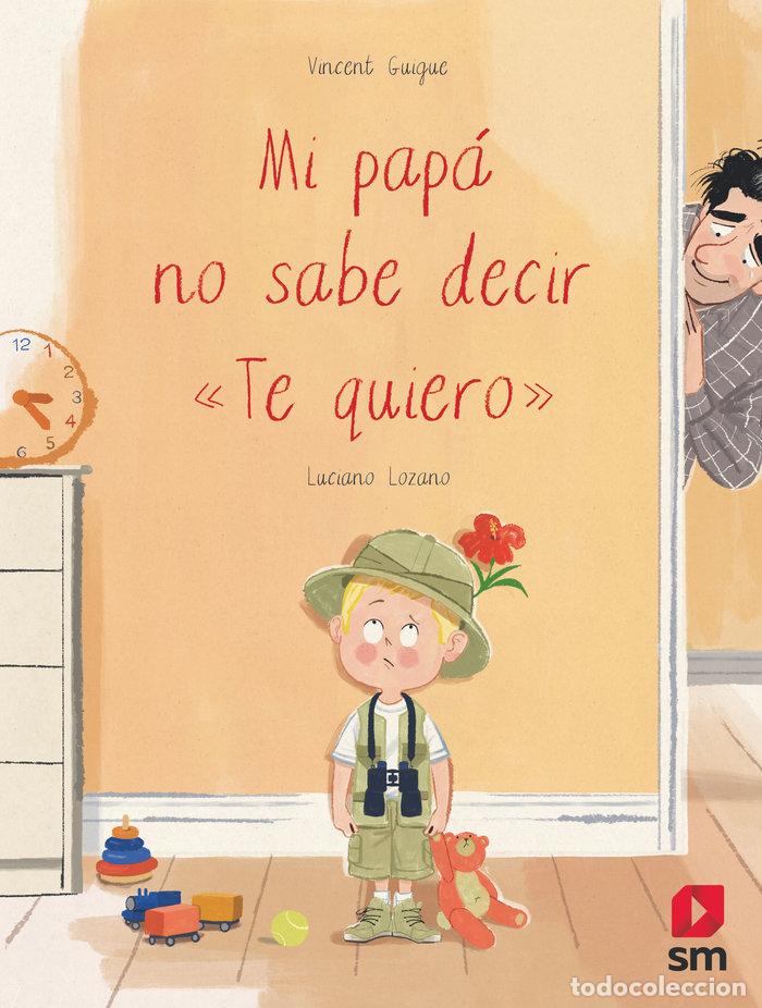 Libri: MI PAPA NO SABE DECIR TE QUIERO - LOZANO RAYA, LUCIANO