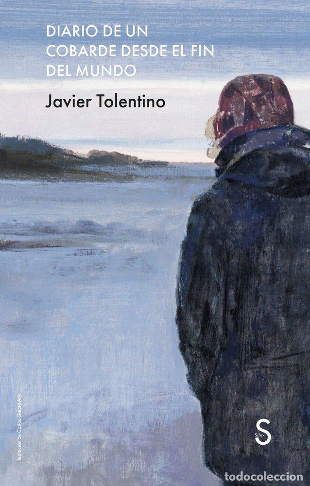 Libri: DIARIO DE UN COBARDE DESDE EL FIN DEL MUNDO - TOLENTINO, JAVIER