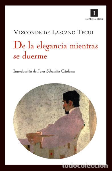 books: DE LA ELEGANCIA MIENTRAS SE DUERME - DE LASCANO TEGUI, VIZCONDE