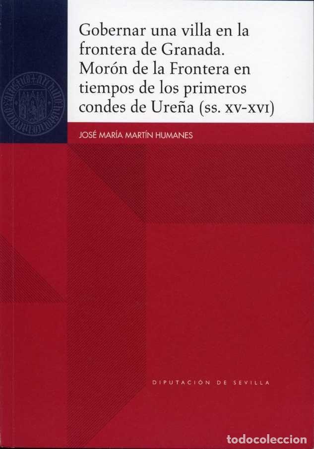 books: GOBERNAR UNA VILLA EN LA FRONTERA DE GRANADA. MORON DE LA FR - MARTIN HUMANES, JOSE MARIA