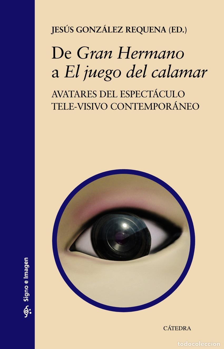 Livres: DE &rdquo;GRAN HERMANO&rdquo; A &rdquo;EL JUEGO DEL CALAMAR&rdquo; - Gonz&aacute;lez Requena, Jes&uacute;s
