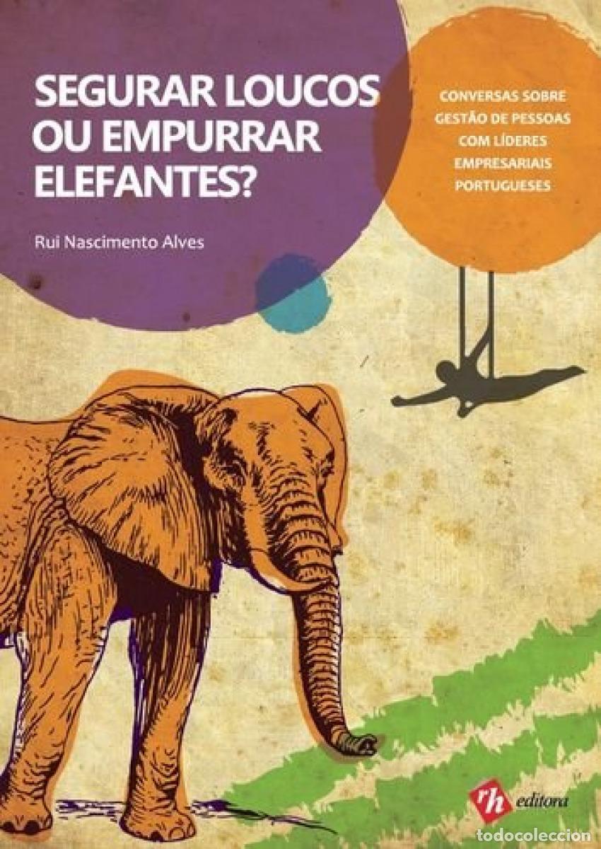 B&uuml;cher: SEGURAR LOUCOS OU EMPURRAR ELEFANTES? CONVERSAS SOBRE GEST&Atilde;O DE PESSOAS COM L&Iacute;DERES EMPRESARIAIS POR
