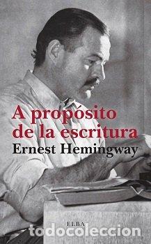 B&uuml;cher: A PROPOSITO DE LA ESCRITURA - HEMINGWAY, ERNEST
