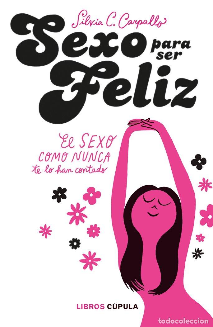 Livros: SEXO PARA SER FELIZ - SILVIA C. CARPALLO