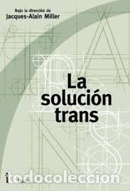 Libros: LA SOLUCION TRANS - JACQUES ALAIN MILLER
