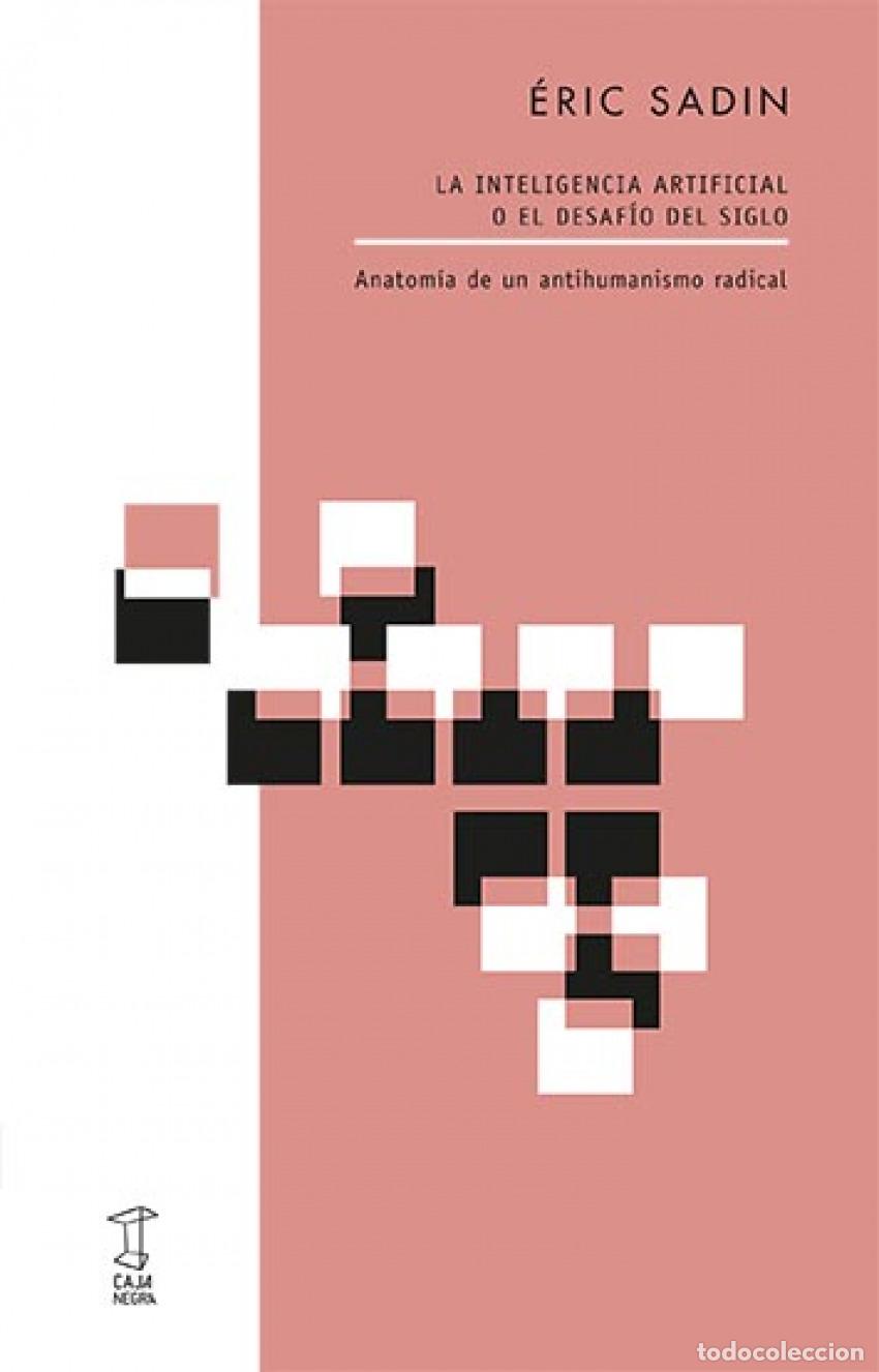 Libros: INTELIGENCIA ARTIFICIAL O EL DESF&Iacute;O DEL SIGLO, LA - Sadin, &Eacute;ric