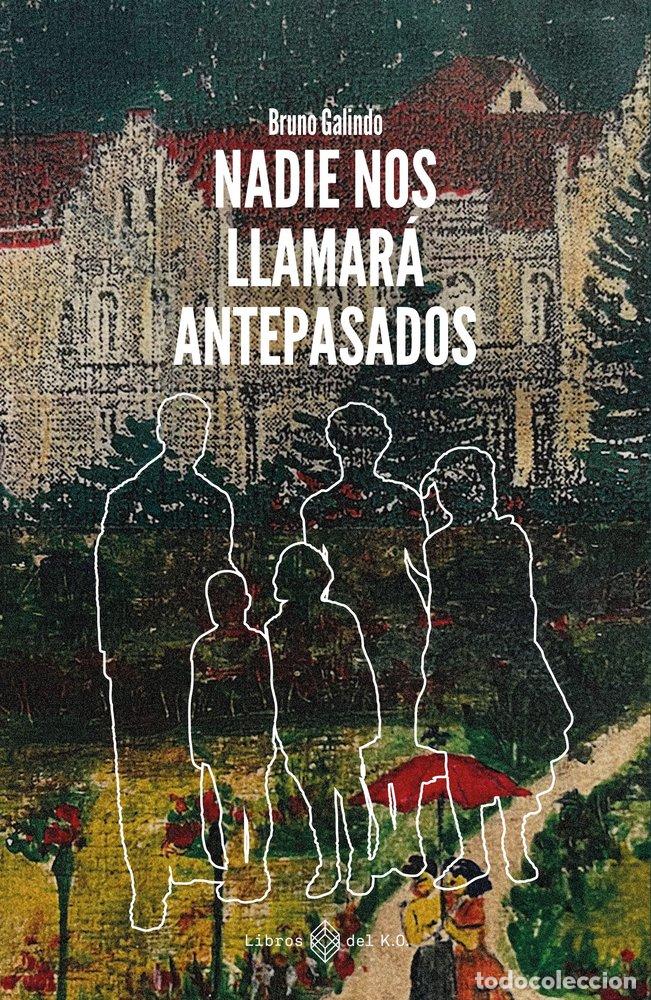 Libros: NADIE NOS LLAMARA ANTEPASADOS - GALINDO, BRUNO