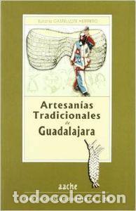 Libros: ARTESANIAS TRADICIONALES DE GUADALAJARA. - CASTELLOTE HERRERO, E.