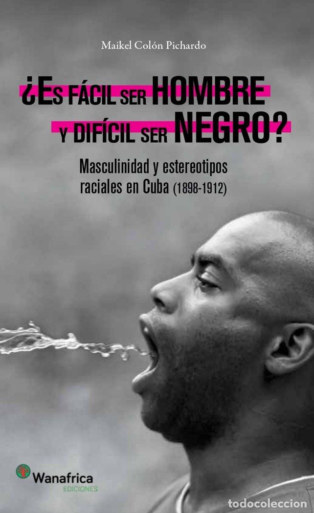 books: ES FACIL SER HOMBRE Y DIFICIL SER NEGRO - COLON PICHARDO, MAIKEL