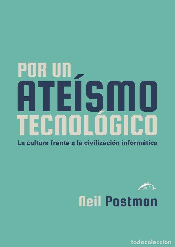 books: POR UN ATEISMO TECNOLOGICO - POSTMAN, NEIL