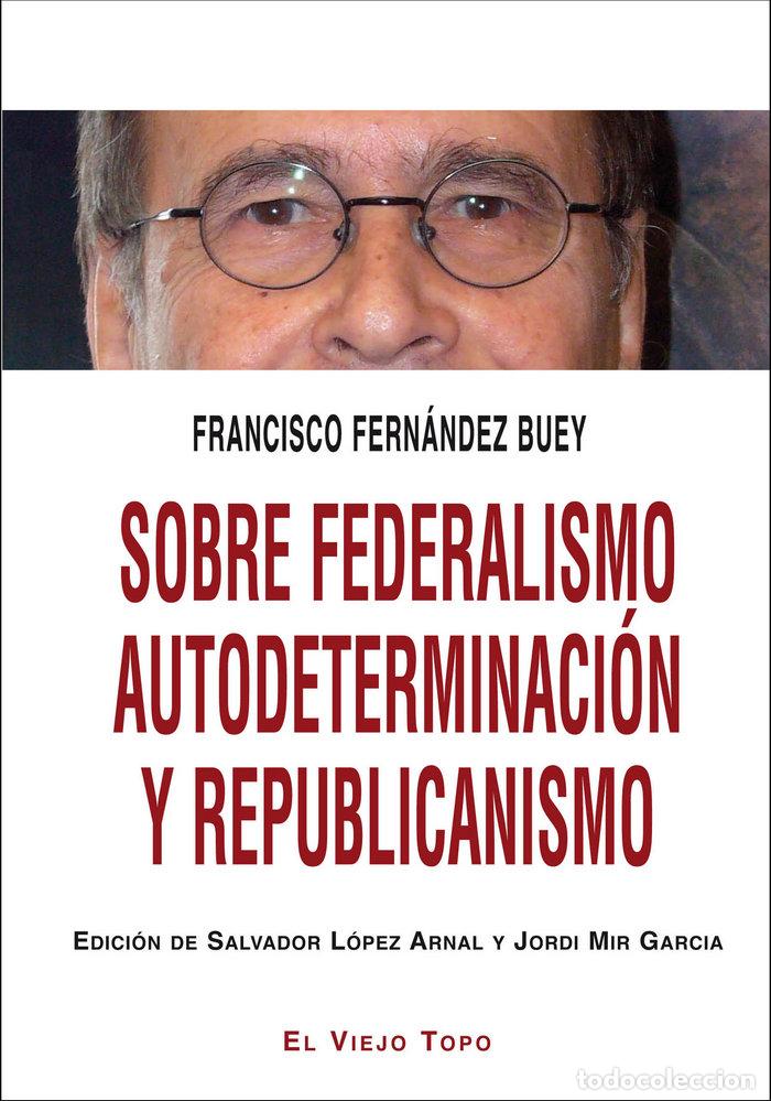 Livres: SOBRE FEDERALISMO AUTODETERMINACION Y REPUBLICANISMO - FERNANDEZ BUEY, FRANCISCO
