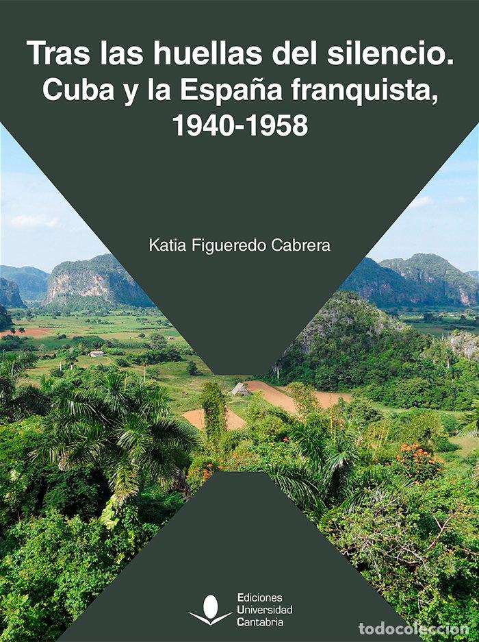 Livres: TRAS LAS HUELLAS DEL SILENCIO CUBA Y LA ESPA&Ntilde;A FRANQUISTA, - FIGUEREDO CABRERA, KATIA