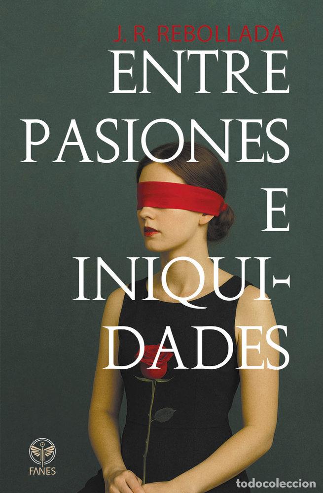 Libros: ENTRE PASIONES E INIQUIDADES - REBOLLADA, J R