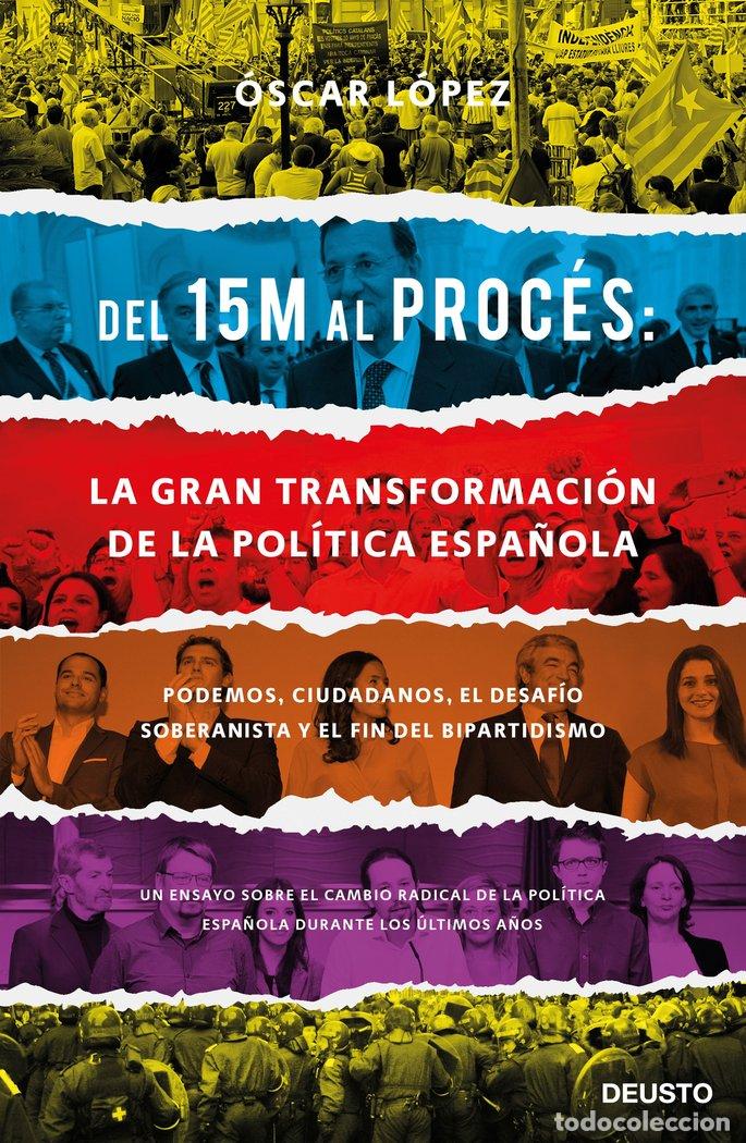 Libros: DEL 15 M AL PROCES LA GRAN TRANSFORMACION DE LA POLITICA E - OSCAR LOPEZ AGUEDA