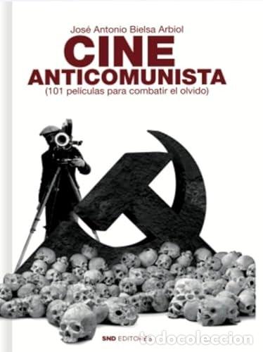 Libros: CINE ANTICOMUNISTA 101 PELICULAS PARA COMBATIR EL OLVIDO Jose Antonio Bielsa Arbiol (Escritor) SND