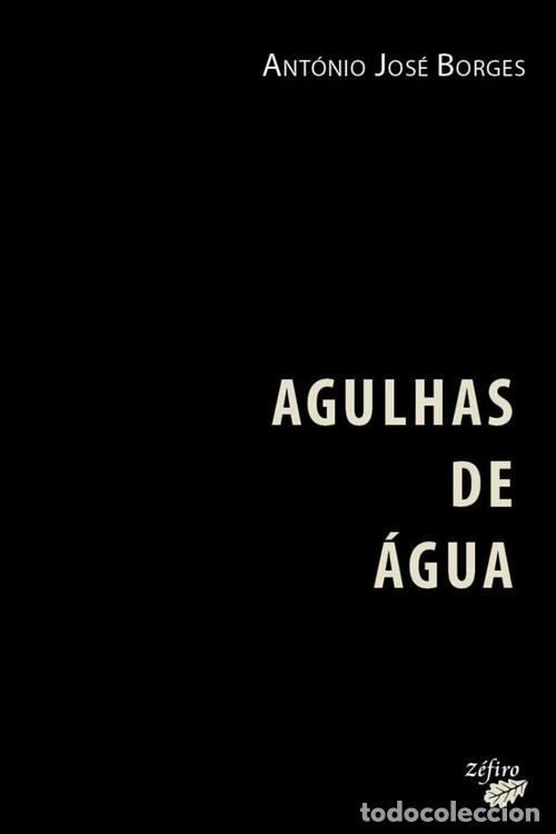 Libri: AGULHAS DE &Aacute;GUA - BORGES, ANT&Oacute;NIO JOS&Eacute;