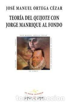 Libros: TEORIA DEL QUIJOTE CON JORGE MANRIQUE AL FONDO - JOSE MANUEL ORTEGA CEZAR