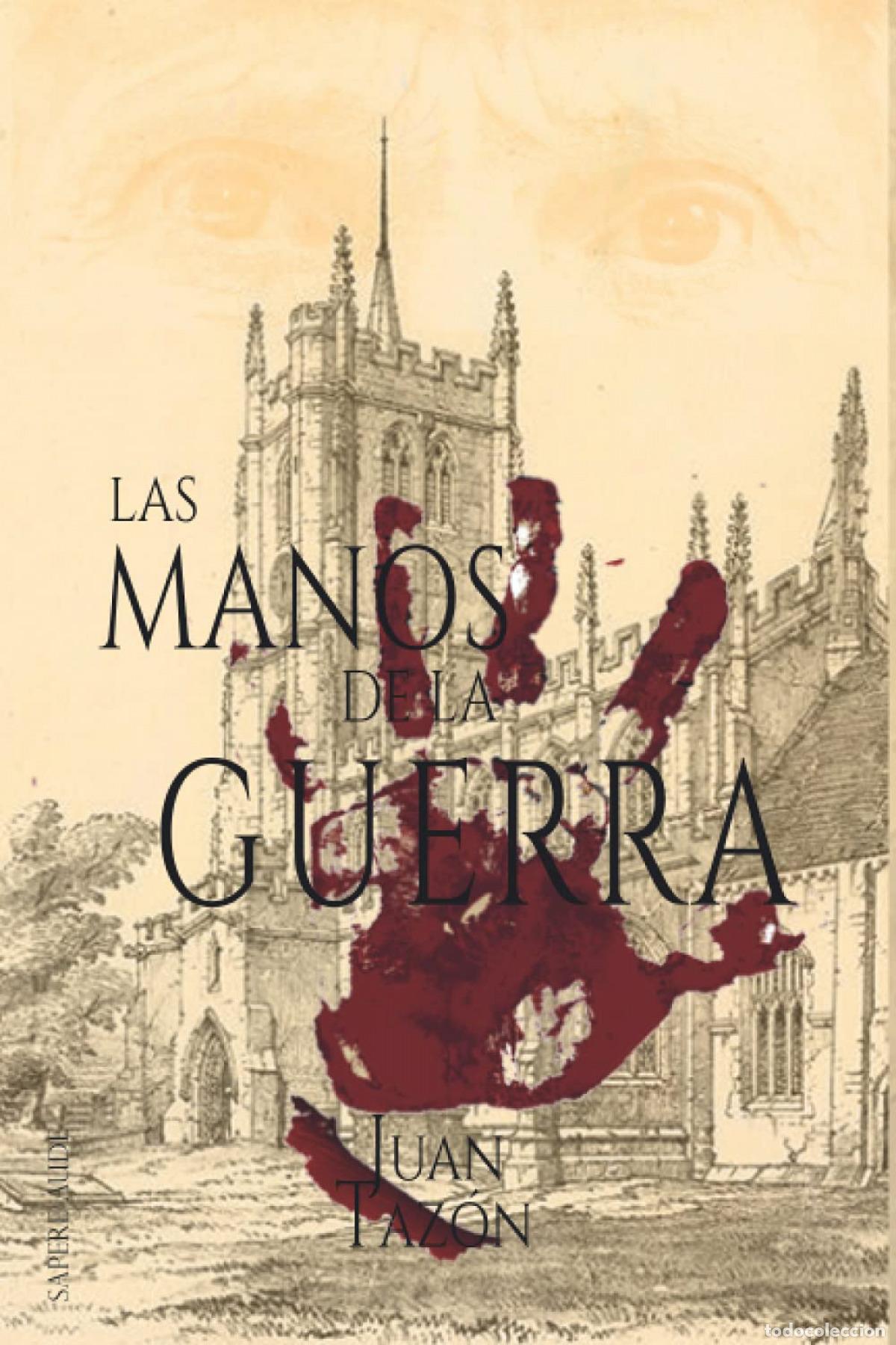 Livros: LAS MANOS DE LA GUERRA - Taz&oacute;n Salces, Juan Emilio