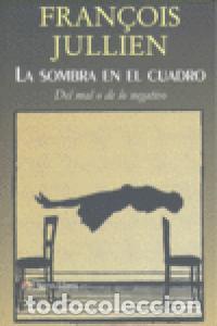Livros: SOMBRA EN EL CUADRO DEL MAL O DE LO NEGATIVO,LA - JULLIEN, FRANC&Ccedil;OIS