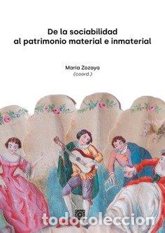 Libros: DE LA SOCIABILIDAD AL PATRIMONIO MATERIAL E INMATERIAL - ZOZAYA-MONTES, MARIA
