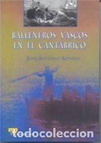 Libros: BALLENEROS VASCOS EN EL CANTABRICO - AZPIAZU ELORZA, JOSE ANTONIO